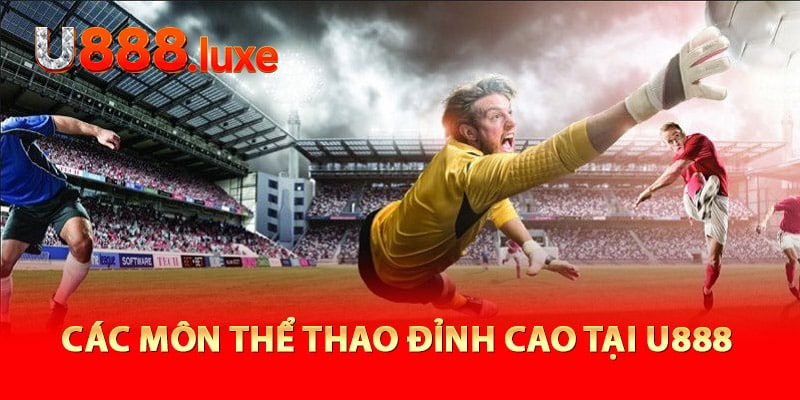 Các môn thể thao đỉnh cao tại U888