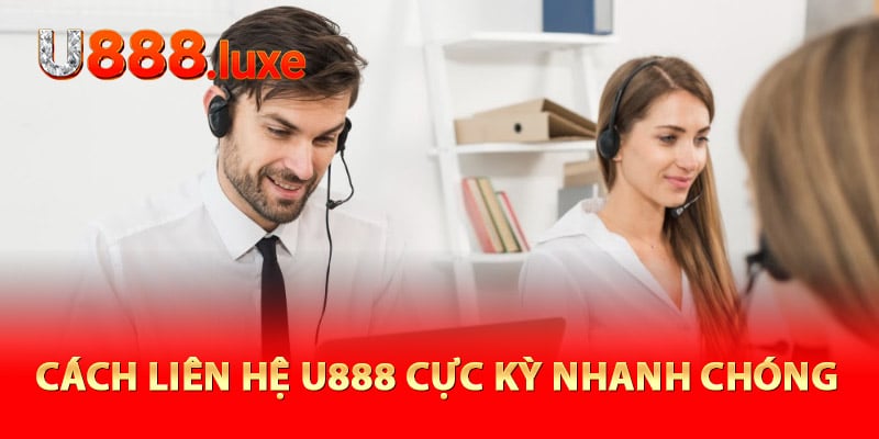 Cách liên hệ U888 cực kỳ nhanh chóng