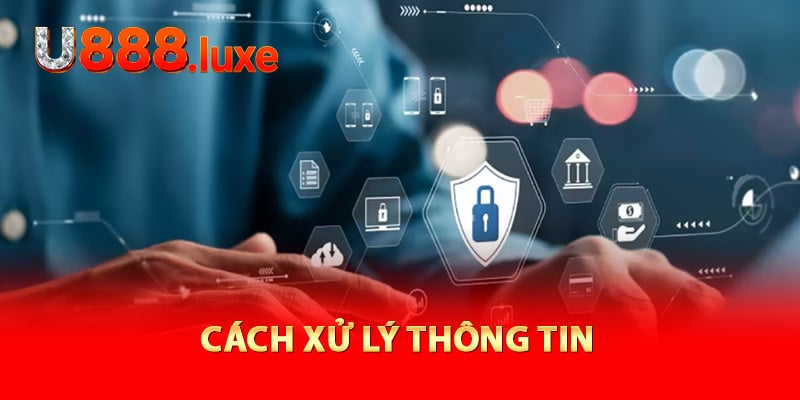 Cách xử lý thông tin để bảo vệ quyền riêng tư U888