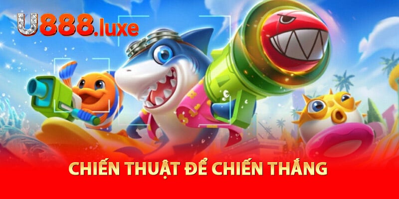 Chiến thuật để chiến thắng trong bắn cá U888