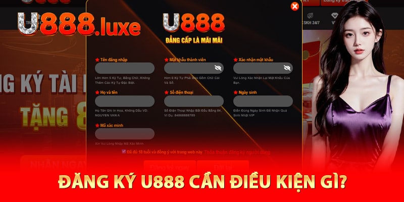 Đăng ký U888 cần điều kiện gì?