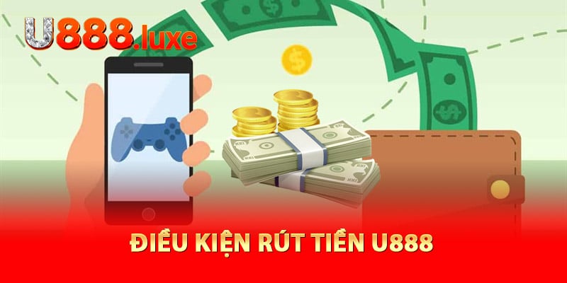 Điều kiện rút tiền U888