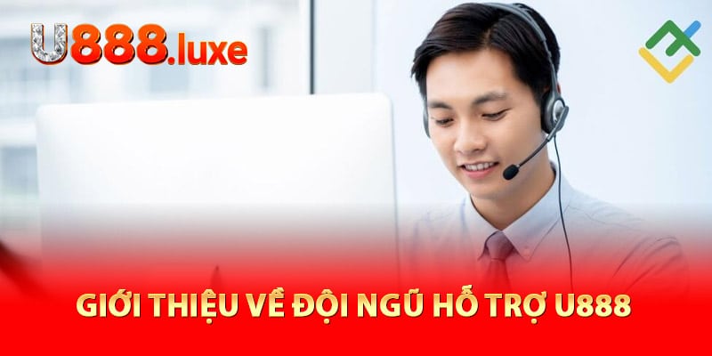 Giới thiệu về đội ngũ hỗ trợ U888