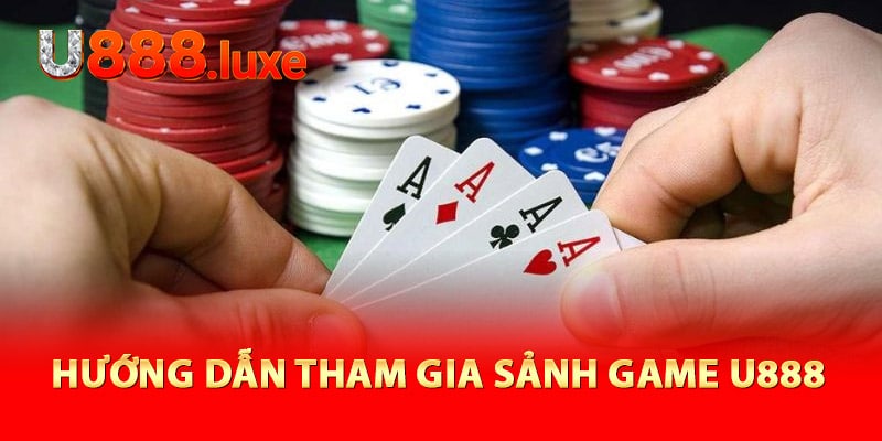 Hướng dẫn tham gia sảnh game U888