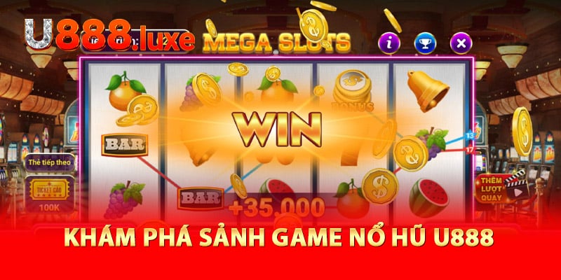 Khám phá sảnh game nổ hũ U888