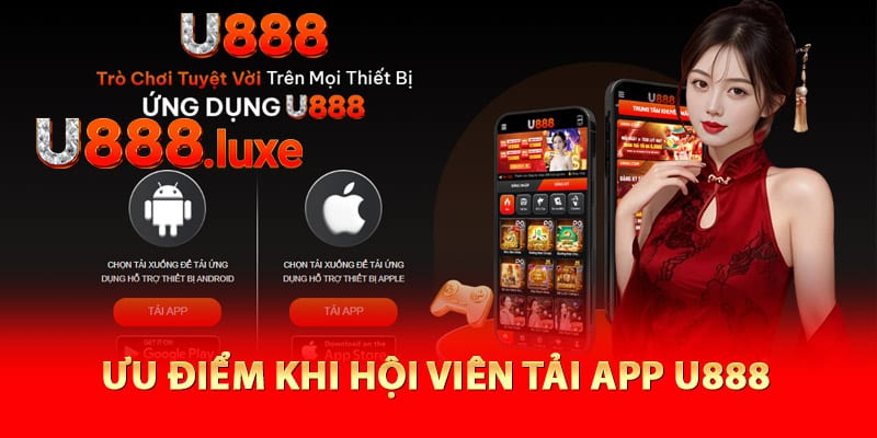 Ưu điểm khi hội viên tải app U888